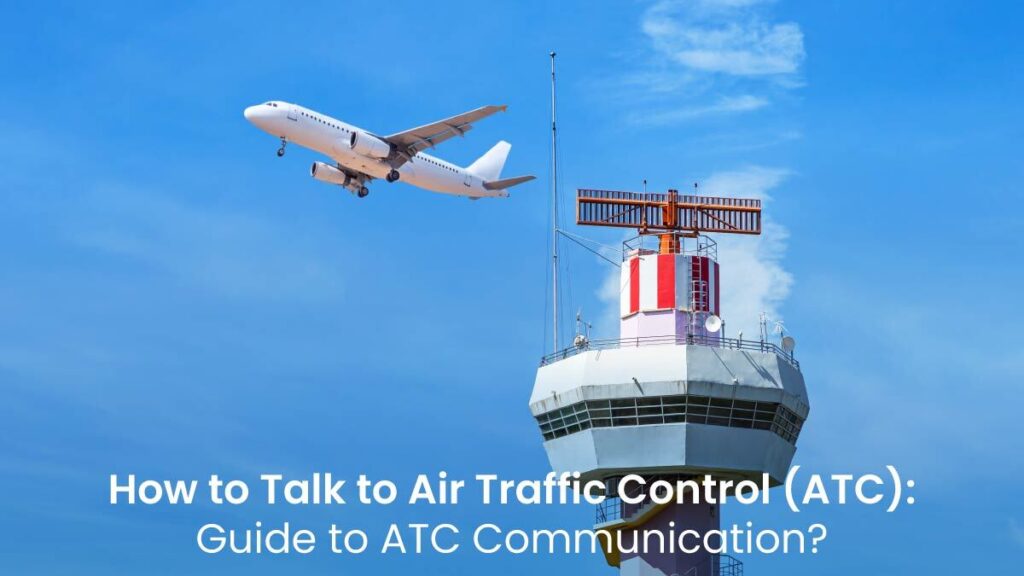 How to Talk to Air Traffic Control (ATC): Guide to ATC Communication