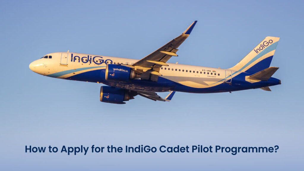 How to Apply for the IndiGo Cadet Pilot Programme?